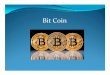 Bit Coin...••BitCoin BitCoin je valuta koja može biti kreirana je valuta koja može biti kreirana na na IInternetu nternetu od od strane bilo kogastrane bilo koga.. ••Proces