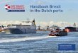 Handbook Brexit in the Dutch ports · Handbook Brexit in the Dutch ports Version number 2 - December 18, 2018 Just like Brexit, this is a living document. Therefore, make sure to