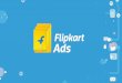 AGENDA - Flipkartads.flipkart.com/wp-content/uploads/2016/12/Flipkart-Ads-Deck-Website.pdf · FLIPKART ADS Flipkart ads is an end-to-end commerce advertising solution that lets brands