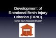 Development of Rotational Brain Injury Criterion...Procedure • Develop validated human brain FE model (SIMon) • Use CSDM as a biomechanical rotational injury criterion • Use