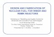 DESIGN AND FABRICATION OF NUCLEAR FUEL …indico.ictp.it/event/a04215/session/26/contribution/16/...DESIGN AND FABRICATION OF NUCLEAR FUEL FOR WWER AND RBMK REACTORS Workshop on “Modelling