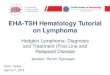 EHA-TSH Hematology Tutorial on Lymphoma · Epidemiology New cases 2.4.-2.5/100,000 persons (EU and US data) male, 2.9; female, 2.2 HL most frequently diagnosed in patients 20-34 yrs