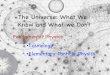 The Universe: What We Know and What we Don’tsteves/Byrne_Quantum... · Elementary Particle Physics Study of the small scale structure of the universe •What are the basic building
