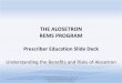 Prescriber Education Slide Deck - Alosetron REMSPrescriber Education Slide Deck Understanding the Benefits and Risks of Alosetron The Alosetron REMS Program - Please see ... • The