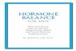 Hormone Balance For Men · 2011-12-05 · iv he first thing that must be said about male hormone balance is that we don’t know nearly as much about it as we do women’s hormone