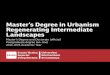 Master’s Degree in Urbanism Regenerating Intermediate ... · The Master’s degree in Urbanism Regenerating Intermediate Landscapes is of an academic nature and trains the students