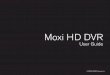 Moxi HD DVR - Spectrum...©2009 ARRIS Group, Inc. Moxi HD DVR User Guide I. USER’S GUIDE VERSION: 04.03.2009 v2.0 SOFTWARE VERSION: For versions up to 6.1 Contents ... Moxi HD DVR