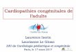 Cardiopathies congénitales de l’adulte · Laurence Iserin Laurianne Le Gloan DIU de Cardiologie pédiatrique et congénitale Paris, le 17 mars 2017 Cardiopathies congénitales