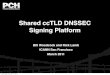 Shared ccTLD DNSSEC Signing Platform - ICANN GNSO...From ccTLD to PCH: Under control and guidance of ccTLD Clear checklist of transition steps KSK and ZSK generated in PCHʼs HSMs