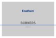 BURNERS · 2018-11-07 · 2 stages progressive electronic - Lamtec 24 ... B10 27 1 stage - Thermowatt - B10 27 1 stage with pre-heater versions - Thermowatt - B10 27 2 stages hydraulic