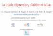 La triade dépression, diabète et tabacsociete-francophone-de-tabacologie.org/dl/csft2018-S10b-CHAUVET.pdfLa triade dépression, diabète et tabac J-C. Chauvet-Gélinier1, B. Trojak2,