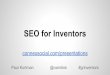 SEO for Inventors · What is SEO? Search Engine Optimization The efforts revolving around trying to get a site/page to show up (rank) or increase rank within a Search Engine Results