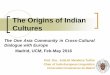 The Origins of Indian Cultures - UCM · 2017-05-08 · The Origins of Indian Cultures The One Asia Community in Cross-Cultural Dialogue with Europe Madrid, UCM, Feb-May 2016 Prof
