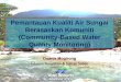 Penilaian Kualiti Air Sungai Berasaskan Komuniti · 2018-12-12 · Enakmen Sumber Air Sabah 1998,12 (2) (a, c & i) Bhgn II . Pengenalan •JPS telah membangunkan modul Rapid Water