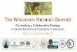 The Wisconsin Monarch Summit...Followed by Opening Presentations to learn about Monarch research and biology, regional conservation efforts, and links to the Wisconsin Pollinator Protection