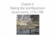 Chapter 6 Making War and Republican Governments, 1776 …...Chapter 6 Making War and Republican Governments, 1776-1789. The Trials of War, 1776-1778 War in the North •Population