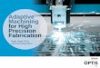Adaptive Machining for High Precision FabricationDynamometers /w National Instruments data collection • Keyence VHX Digital 3D Microscope • Hybrid machining center, Additive &