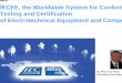 IECEE, the Worldwide System for Conformity Testing and ...€¦ · system for electronic components IECEE System for conformity testing and certification of Electrotechnical equipment