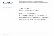 GAO-19-75, TRIBAL BROADBAND: FCC Should Undertake Efforts ... · responding to comments to the 2018 rulemaking. Also, while FCC has made additional spectrum available for broadband