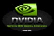 GeForce 8800 OpenGL Extensions - Nvidiadeveloper.download.nvidia.com/presentations/2007/gdc/G80-OpenGL.pdf · GeForce 8800 Differences Pipeline modifications Additional geometry shader