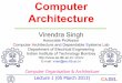 Computer Architecture - Department of Electrical ...viren/Courses/2013/CA-iitmandi/Lecture1.pdf · Computer Architecture Virendra Singh Associate Professor Computer Architecture and