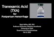Tranexamic Acid (TXA)...Tranexamic Acid (TXA) for Postpartum Hemorrhage Mark Rollins, MD, PhD Professor & Director Obstetric Anesthesia University of Utah Department of Anesthesiology