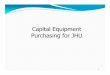 Capital Equipment Purchasing for JHU · Regarding equipment purchasing, the Supply Chain Shared Service Center is responsible for: Final approval of CAPP (Capital Expenditures Purchase