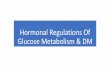 Hormonal Regulations Of Glucose Metabolism & DMMajor sites of glucagone action on fuel metabolism: Mobilization of energy stores 1.release of glucose from liver glycogen 2.stimulating
