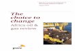 The choice to change - PwC · The choice to change Africa oil & gas review Report on current developments in the oil & gas industry in Africa ... PwC point-of-view for the oil & gas