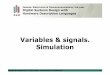 Variables & signals. Simulation · Signals in VHDL Signal declarations in VHDL A declaration of signalinthe port statementof entity shouldspecify: the name of the signal, its direction,
