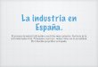 La industria en España. · PDF file 2019-05-21 · energía producida en España. Lamentablemente las infraestructuras son caras, de gran impacto paisajístico y ecológico y muy