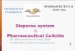 PHARMACEUTICS II COLLEGE OF PHARMACY...Stability of Colloid Systems ... Coarse dispersion > 1 P m suspension & emulsion Colloidal dispersion 1 nm ± 500 nm colloids Colloidal System