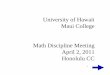 University of Hawaii Maui College Math Discipline Meeting ...University of Hawaii Maui College Math Discipline Meeting April 2, 2011 ... • 1 computer classroom 2 computer classrooms
