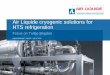 Air Liquide cryogenic solutions for HTS refrigeration...Turbo-Brayton – Why? LIPA experience ... Helium buffers. 8 Air Liquide, world leader in gases for industry, health and the