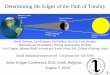 Determining the Edges of the Path of TotalityDavid Dunham, Joan Dunham, Paul Maley, Jan Kok, Fred Bruenjes International Occultation Timing Association (IOTA) Lisa Clapper, Minden