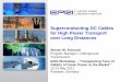 Superconducting DC Cables for High Power Transport over ... IASS Potsdam... · Superconducting DC Cables for High Power Transport over Long Distances Steven W. Eckroad Program Manager,