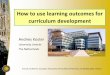 How to use learning outcomes for curriculum developmentLearning outcomes: design of TLE ￭The teaching-learning environment comprises all components in the teaching system: ￭the