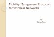 Mobility Management Protocols for Wireless …bbcr.uwaterloo.ca/~m6ismail/CoNET/Slides/Mobility...Location Mobility Database architecture design Messaging Procedure design Transmission