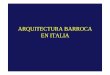 ARQUITECTURA BARROCA EN ITALIA - …...Idea de unidad espacial y eliminación de zonas que rompen la idea globalizadora del espacio. •Plantas centralizadas: elípticas (transversales