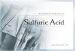 The Industrial Production of Sulfuric Acidahmadshahidilnotes.com/wp-content/uploads/2018/03/Sulfuric-Acid.pdf · Sulfur trioxide + water = BOOM (i.e. not good) Instead, the 99.7%