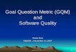 Goal Question Metric (GQM) and Software Quality4. Humphrey, Watts – A Discipline for Software Engineering, chapter 7, Addison- Wesley, 1995 5. Kan, Stephen – Metrics and Models