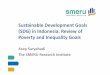Sustainable Development Goals (SDG) in Indonesia: Review ......Sustainable Development Goals (SDG) in Indonesia: Review of Poverty and Inequality Goals Asep Suryahadi The SMERU Research