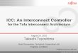 ICC: An Interconnect Controller - Fujitsu · ICC: An Interconnect Controller for the Tofu Interconnect Architecture August 24, 2010. Takashi Toyoshima. Next Generation Technical Computing