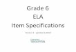 Grade 6 ELA Item Specifications · 2020-01-28 · Grade 6 . ELA . Item Specifications . Version 3 ... science fiction, graphic novels . Text complexity will increase both qualitatively