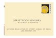 STREET FOOD VENDORS · Streetvended foods & Urban food supply As per government’s own admission, the total number of street vendors in the country is estimated at around 1 crore