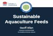 Sustainable Aquaculture Feeds · tonnes in 2009 (Tacon et al, 2010) • China: 4-5 million tonnes in 2005 • Vietnam: 137,000–324,000 t for aquaculture in 2004 (Edwards et al,