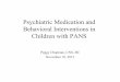 Psychiatric Medication and Behavioral Interventions in ...Psychiatric Medication and Behavioral Interventions in Children with PANS Peggy Chapman, CNS, BC November 10, 2013 . ... Participate