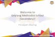 Welcome to Geylang Methodist School (Secondary)! · 2020-01-05 · •Role of Parents in the holistic development of your child –Reinforcement of values, life skills, interests