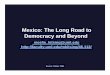 Mexico: The Long Road to Democracy and Beyondfaculty.uml.edu/mkitsing/46.112/Documents/Mexico.pdfmurdered. In 1929, President Plutarco Elias Calles (1924-1928) established the Party