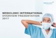 MEDICLINIC INTERNATIONAL OVERVIEW PRESENTATION 2017 · Al Jowhara Hospital; New Mediclinic Parkview Hospital in Dubai and Cancer Centre at Airport Road in Abu Dhabi (both opening
